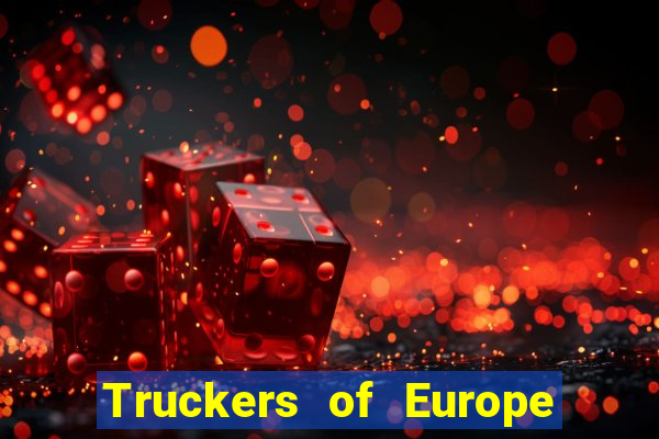 Truckers of Europe 3 dinheiro infinito